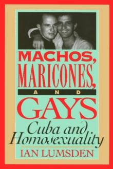 Machos Maricones & Gays : Cuba and Homosexuality