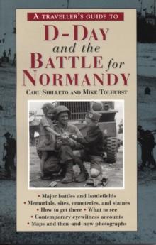 A Traveller's Guide To D-day And The Battle For Normandy : (4th Edition)