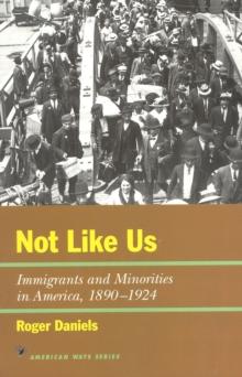 Not Like Us : Immigrants and Minorities in America, 18901924