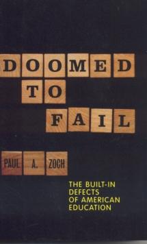 Doomed to Fail : The Built-in Defects of American Education