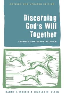 Discerning God's Will Together : A Spiritual Practice for the Church