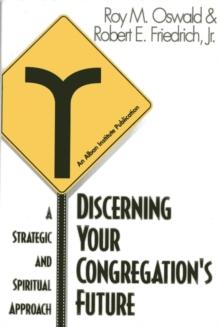 Discerning Your Congregation's Future : A Strategic and Spiritual Approach