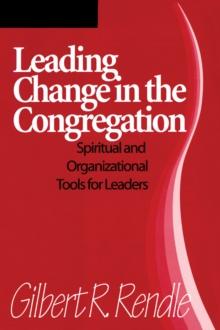 Leading Change in the Congregation : Spiritual & Organizational Tools for Leaders