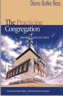 Practicing Congregation : Imagining a New Old Church