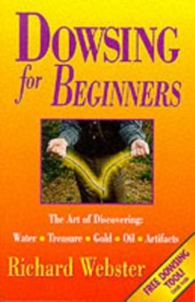 Dowsing for Beginners : The Art of Discovering Water, Treasure, Gold, Oil, Artifacts