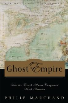 Ghost Empire : How the French Almost Conquered North America