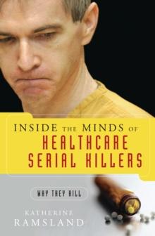 Inside the Minds of Healthcare Serial Killers : Why They Kill