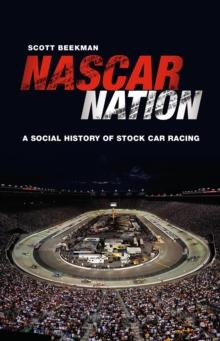 NASCAR Nation : A History of Stock Car Racing in the United States