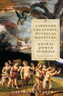 Fabulous Creatures, Mythical Monsters, and Animal Power Symbols : A Handbook