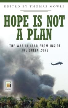 Hope Is Not a Plan : The War in Iraq from Inside the Green Zone