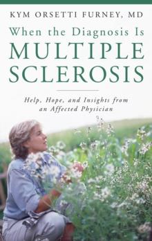 When the Diagnosis Is Multiple Sclerosis : Help, Hope, and Insights from an Affected Physician