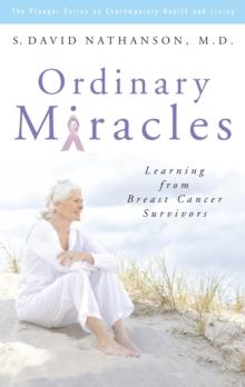 Ordinary Miracles : Learning from Breast Cancer Survivors