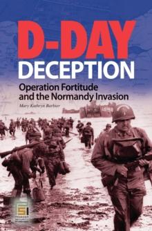 D-Day Deception : Operation Fortitude and the Normandy Invasion