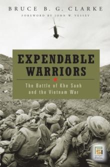 Expendable Warriors : The Battle of Khe Sanh and the Vietnam War