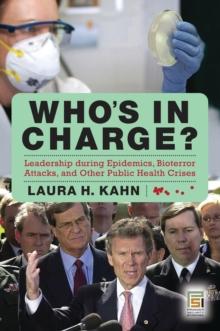 Who's in Charge? : Leadership during Epidemics, Bioterror Attacks, and Other Public Health Crises