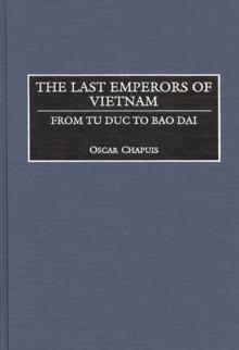 The Last Emperors of Vietnam : From Tu Duc to Bao Dai