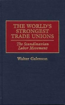 The World's Strongest Trade Unions : The Scandinavian Labor Movement