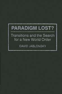 Paradigm Lost? : Transitions and the Search for a New World Order