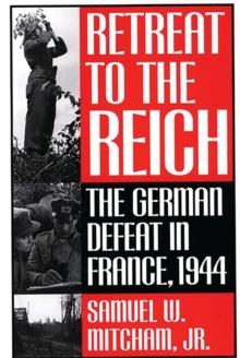 Retreat to the Reich : The German Defeat in France, 1944