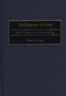 The Economy of Icons : How Business Manufactures Meaning