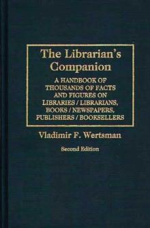 The Librarian's Companion : A Handbook of Thousands of Facts and Figures on Libraries / Librarians, Books / Newspapers, Publishers / Booksellers