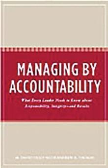 Managing by Accountability : What Every Leader Needs to Know about Responsibility, Integrity--and Results