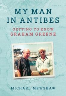 My Man in Antibes : Getting to Know Graham Greene