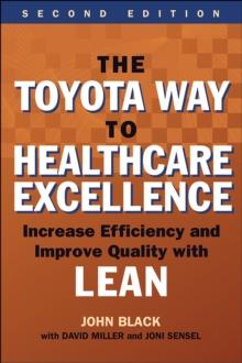 The Toyota Way to Healthcare Excellence: Increase Efficiency and Improve Quality with Lean, Second Edition