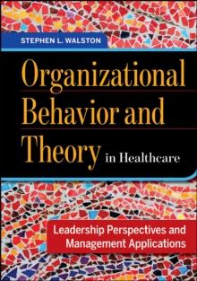 Organizational Behavior and Theory in Healthcare: Leadership Perspectives and Management Applications