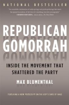 Republican Gomorrah : Inside the Movement that Shattered the Party