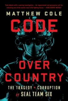 Code Over Country : The Tragedy and Corruption of SEAL Team Six