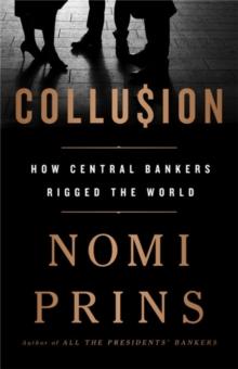 Collusion : How Central Bankers Rigged the World