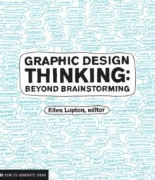 Graphic Design Thinking : Beyond Brainstorming