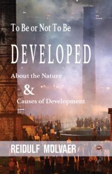 To Be Or Not To Be Developed : About the Nature & Causes of Development