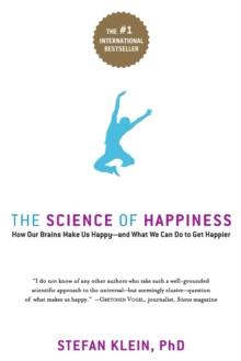 The Science of Happiness : How Our Brains Make Us Happy-and What We Can Do to Get Happier