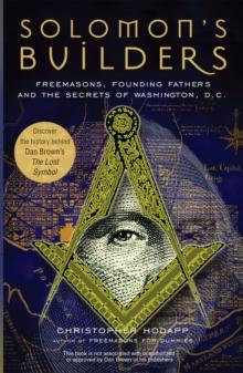 Solomon's Builders : Freemasons, Founding Fathers and the Secrets of Washington D.C.