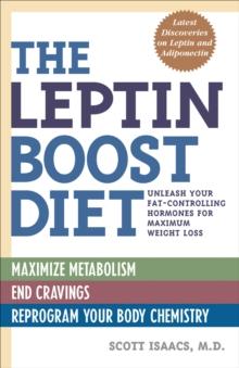 The Leptin Boost Diet : Unleash Your Fat-Controlling Hormones for Maximum Weight Loss