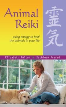 Animal Reiki : Using Energy to Heal the Animals in Your Life