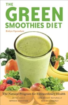 The Green Smoothies Diet : The Natural Program for Extraordinary Health