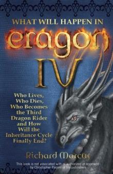 What Will Happen in Eragon IV : Who Lives, Who Dies, Who Becomes the Third Dragon Rider and How Will the Inheritance Cycle Finally E