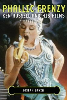 Phallic Frenzy : Ken Russell and His Films