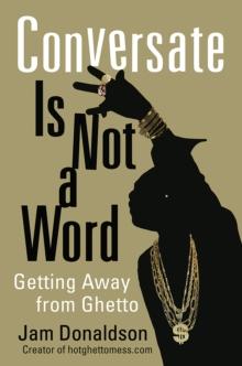 Conversate Is Not a Word : Getting Away from Ghetto