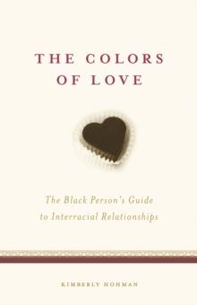 The Colors of Love : The Black Person's Guide to Interracial Relationships