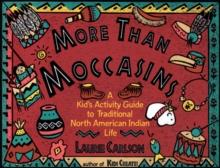 More Than Moccasins : A Kid's Activity Guide to Traditional North American Indian Life