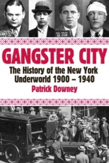 Gangster City : The History of the New York Underworld 1900-1935