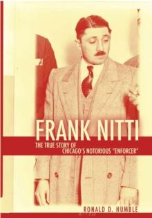 Frank Nitti : The True Story of Chicago's Notorious Enforcer