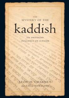 The Mystery of the Kaddish : Its Profound Influence on Judaism