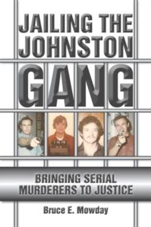 Jailing the Johnston Gang : Bringing Serial Murderers to Justice