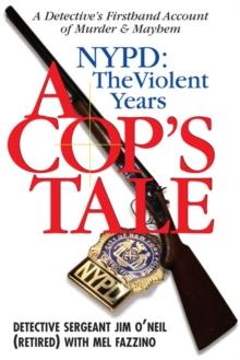 A Cop's Tale--NYPD: The Violent Years : A Detectives Firsthand Account of Murder and Mayhem