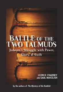 Battle of the Two Talmuds : Judaism's Struggle with Power, Glory, & Guilt